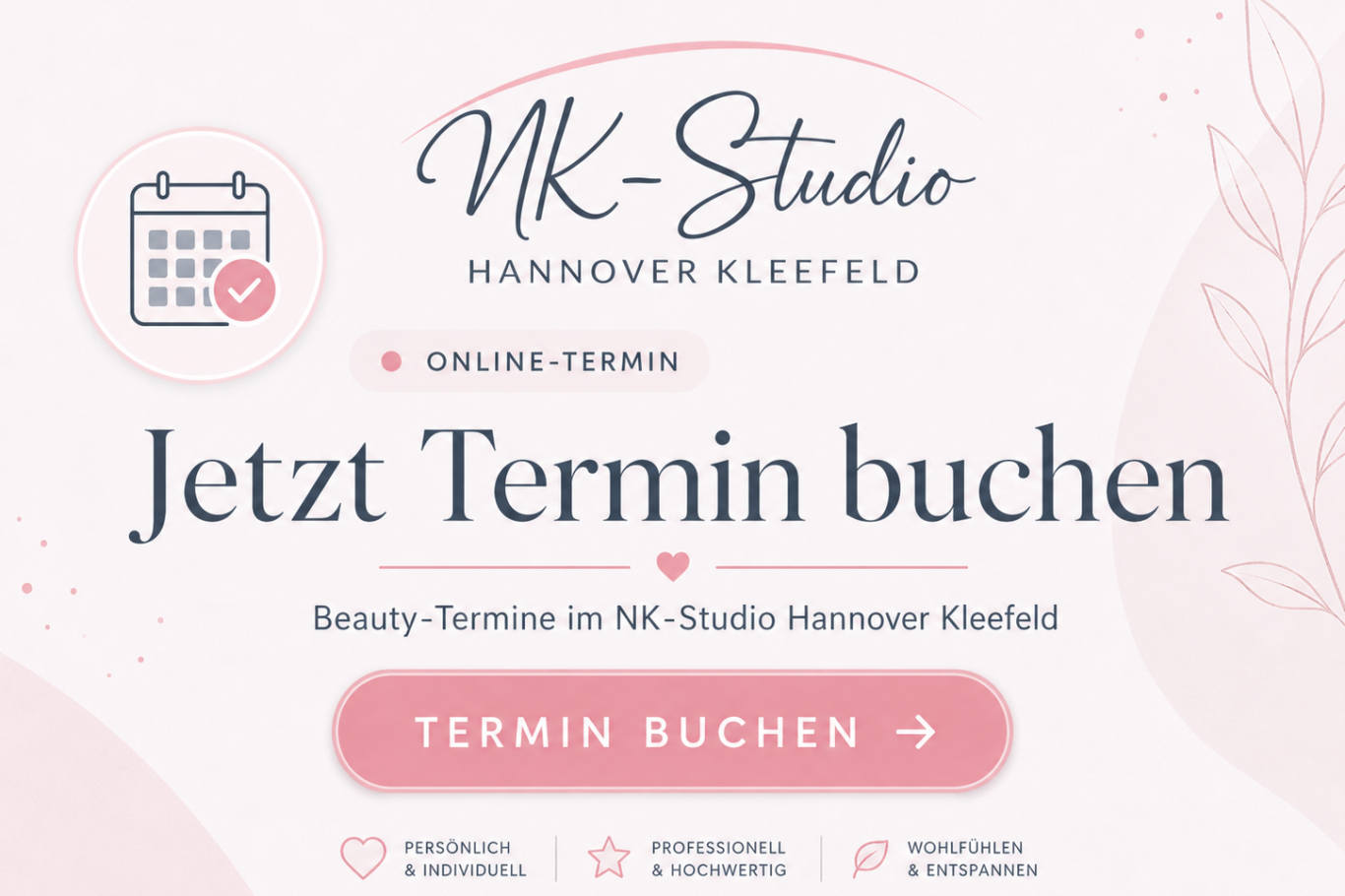 Jetzt Termin online buchen – Maniküre, Kosmetik & Massage in Hannover-Kleefeld Termin buchen im NK-Studio – Nagel- & Kosmetikstudio in Hannover-Kleefeld